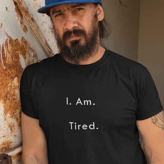 I Am Tired Unisex t-shirt